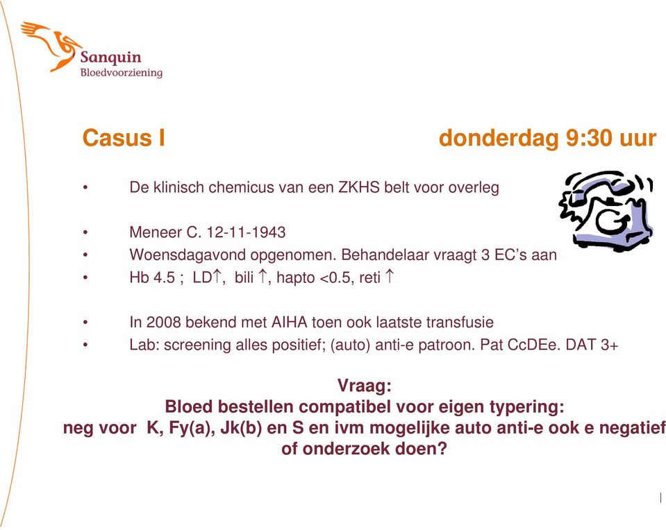 5, reti In 2008 bekend met AIHA toen ook laatste transfusie Lab: screening alles positief; (auto) anti-e patroon.