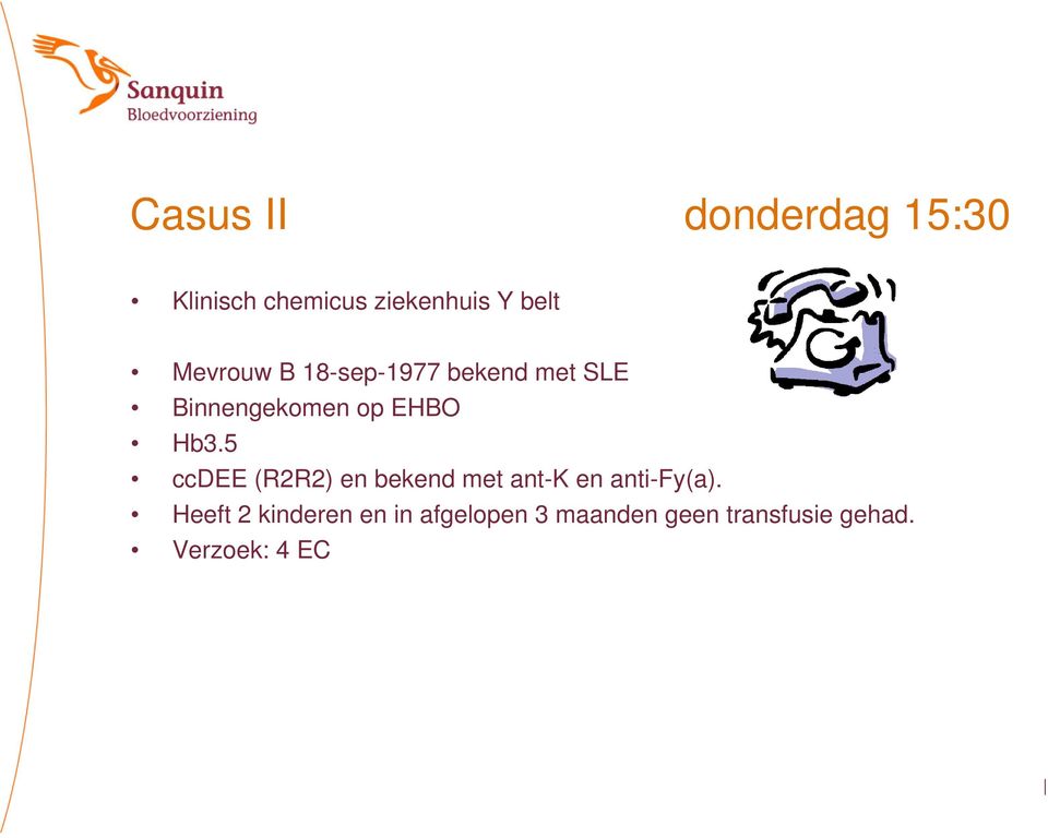 5 ccdee (R2R2) en bekend met ant-k en anti-fy(a).