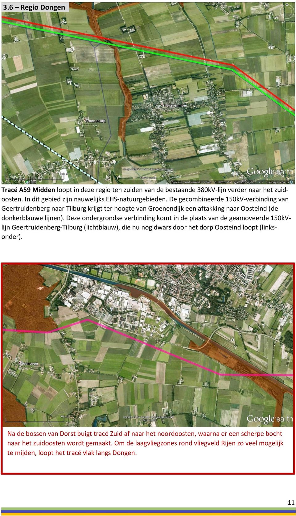 Deze ondergrondse verbinding komt in de plaats van de geamoveerde 150kVlijn Geertruidenberg-Tilburg (lichtblauw), die nu nog dwars door het dorp Oosteind loopt (linksonder).