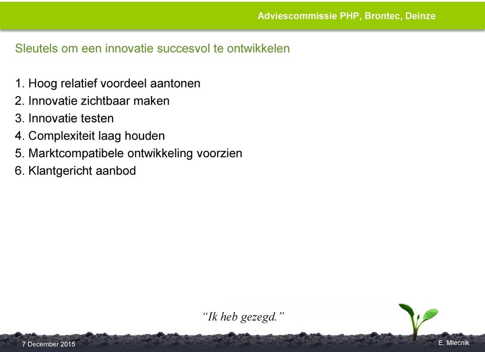 Innovatie zichtbaar maken 3. Innovatie testen 4.