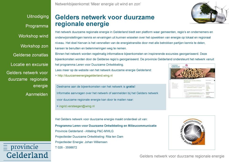 Het doel hiervan is het versnellen van de energietransitie door met alle betrokken partijen kennis te delen, kansen te benutten en belemmeringen weg te nemen.