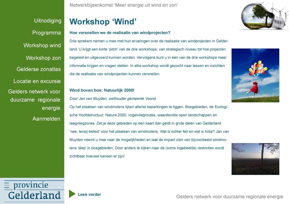 Vervolgens kunt u in één van de drie workshops meer informatie krijgen en vragen stellen. In elke workshop wordt gezocht naar lessen en inzichten die de realisatie van windprojecten kunnen versnellen.