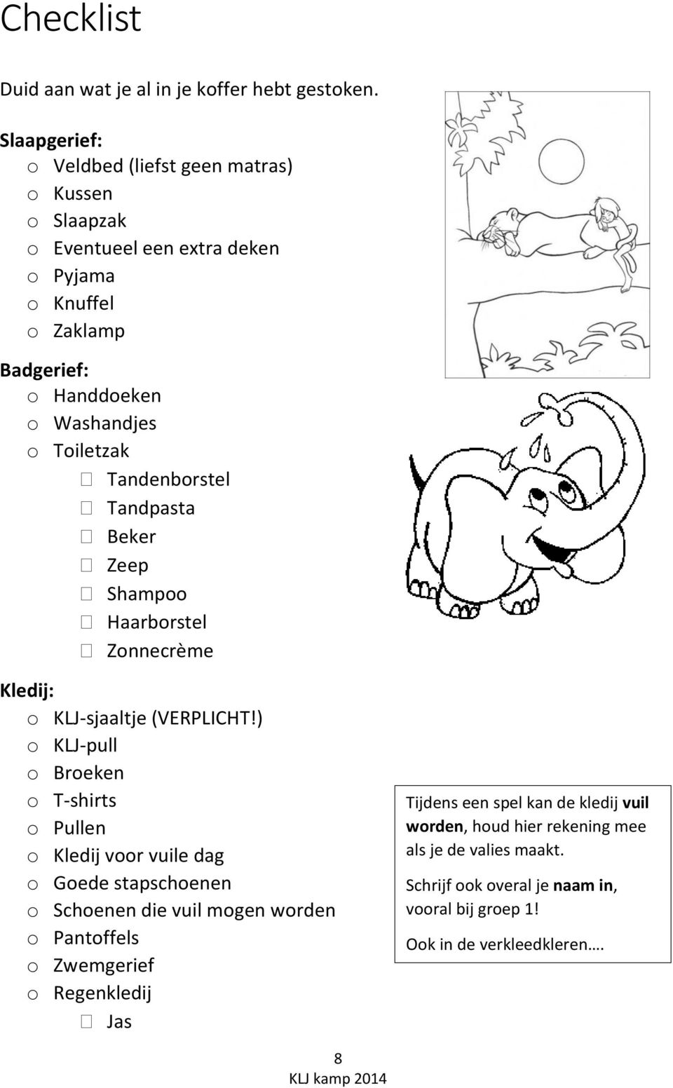 Toiletzak Tandenborstel Tandpasta Beker Zeep Shampoo Haarborstel Zonnecrème Kledij: o KLJ-sjaaltje (VERPLICHT!