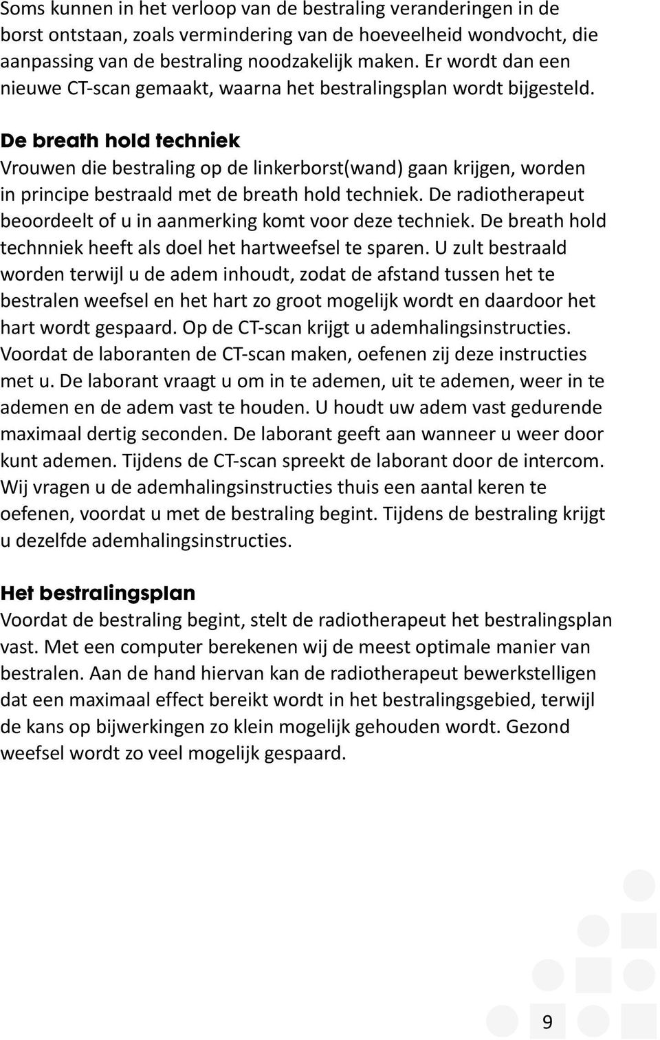 De breath hold techniek Vrouwen die bestraling op de linkerborst(wand) gaan krijgen, worden in principe bestraald met de breath hold techniek.