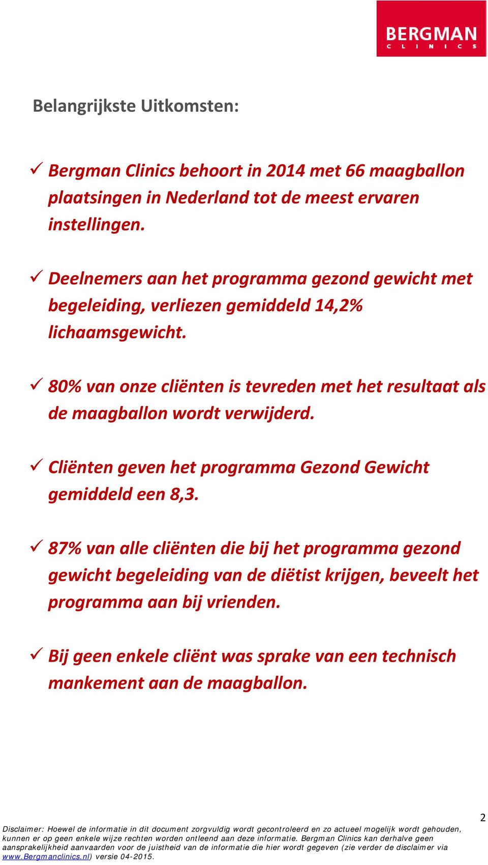 80% van onze cliënten is tevreden met het resultaat als de maagballon wordt verwijderd. Cliënten geven het programma Gezond Gewicht gemiddeld een 8,3.