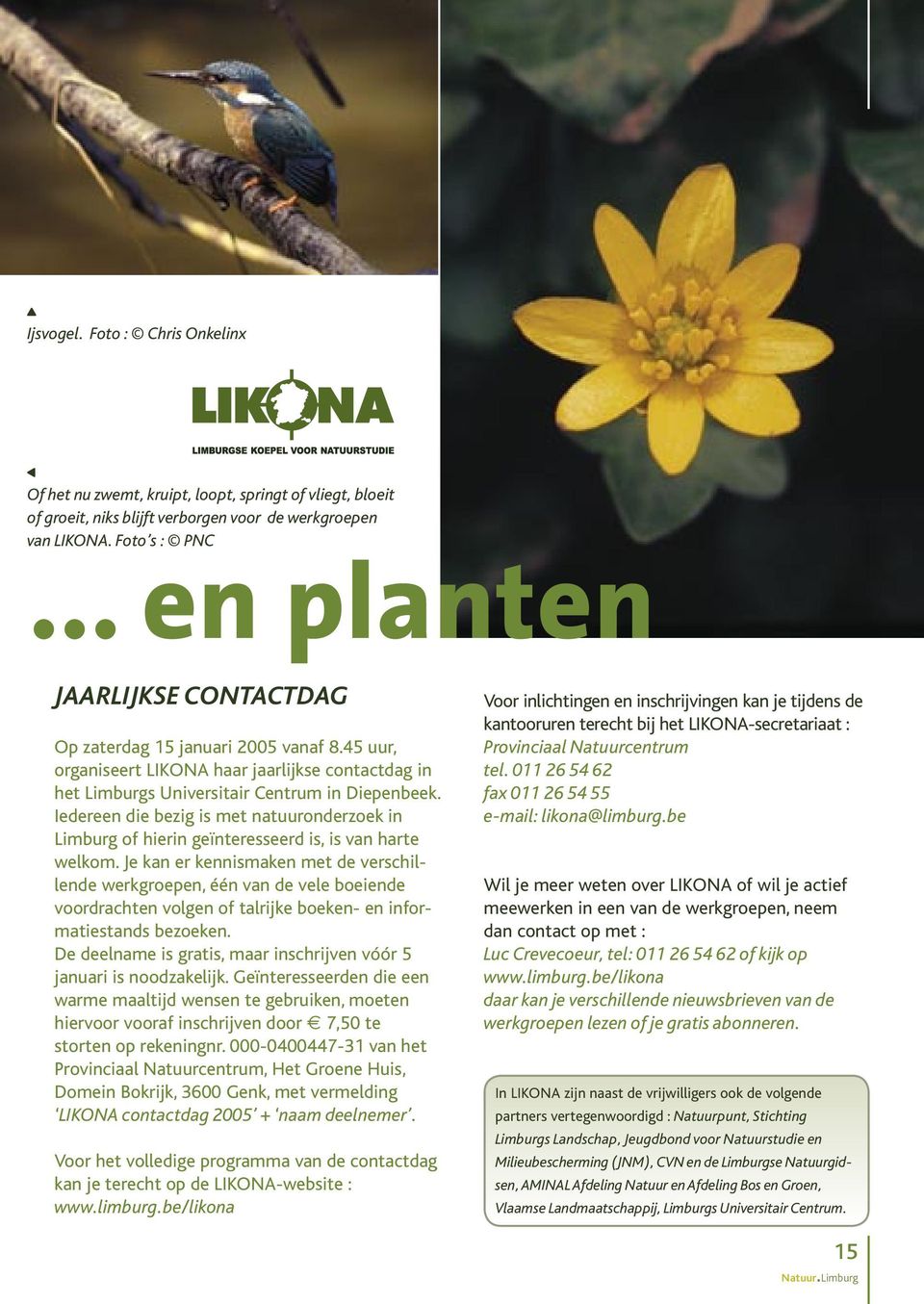 Iedereen die bezig is met natuuronderzoek in Limburg of hierin geïnteresseerd is, is van harte welkom.