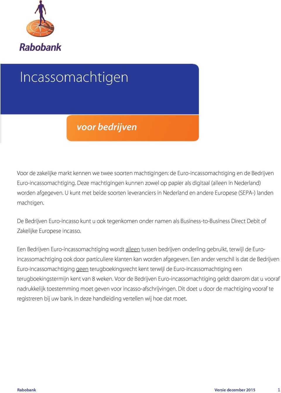 De Bedrijven Euro-incasso kunt u ook tegenkomen onder namen als Business-to-Business Direct Debit of Zakelijke Europese incasso.