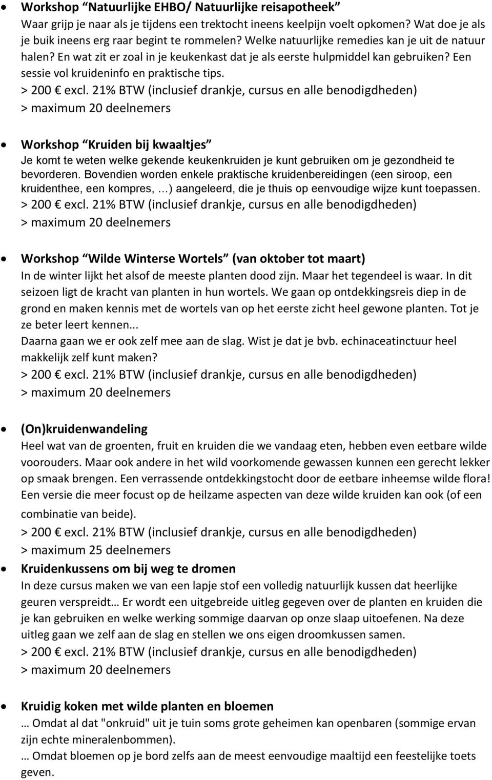 Workshop Kruiden bij kwaaltjes Je komt te weten welke gekende keukenkruiden je kunt gebruiken om je gezondheid te bevorderen.