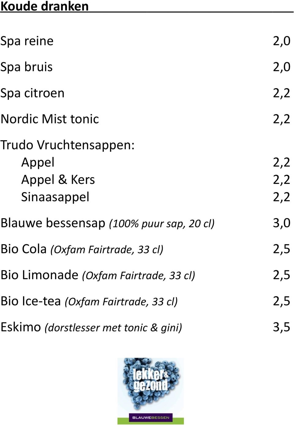 sap, 20 cl) Bio Cola (Oxfam Fairtrade, 33 cl) Bio Limonade (Oxfam Fairtrade,