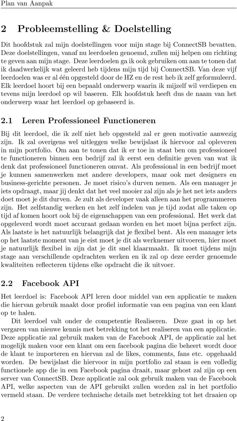 Deze leerdoelen ga ik ook gebruiken om aan te tonen dat ik daadwerkelijk wat geleerd heb tijdens mijn tijd bij ConnectSB.