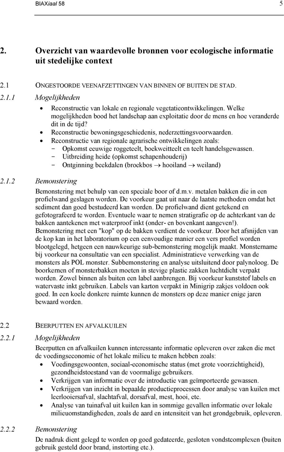 Reconstructie van regionale agrarische ontwikkelingen zoals: - Opkomst eeuwige roggeteelt, boekweitteelt en teelt handelsgewassen.