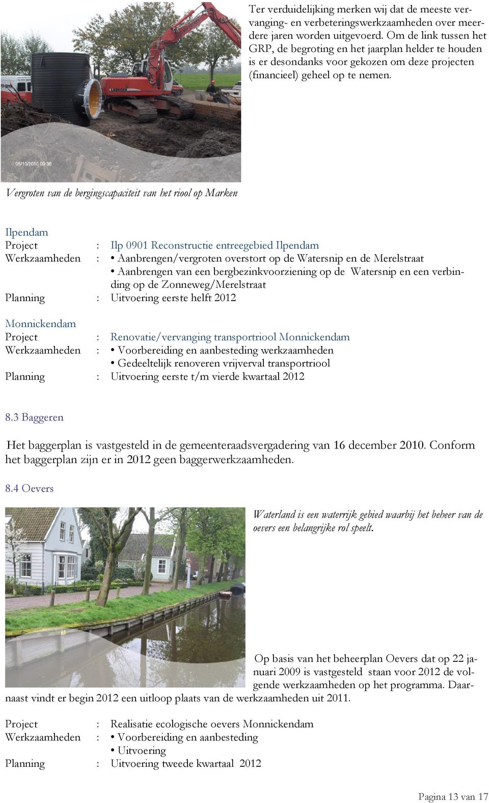 Vergroten van de bergingscapaciteit van het riool op Marken Ilpendam : Ilp 0901 Reconstructie entreegebied Ilpendam Werkzaamheden : Aanbrengen/vergroten overstort op de Watersnip en de Merelstraat