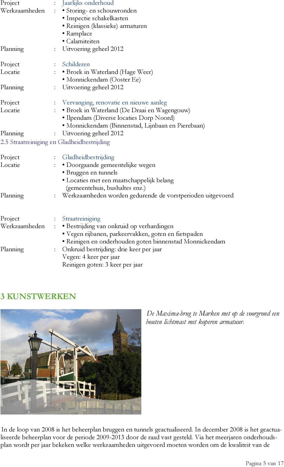 (Diverse locaties Dorp Noord) Monnickendam (Binnenstad, Lijnbaan en Pierebaan) Planning : Uitvoering geheel 2012 2.