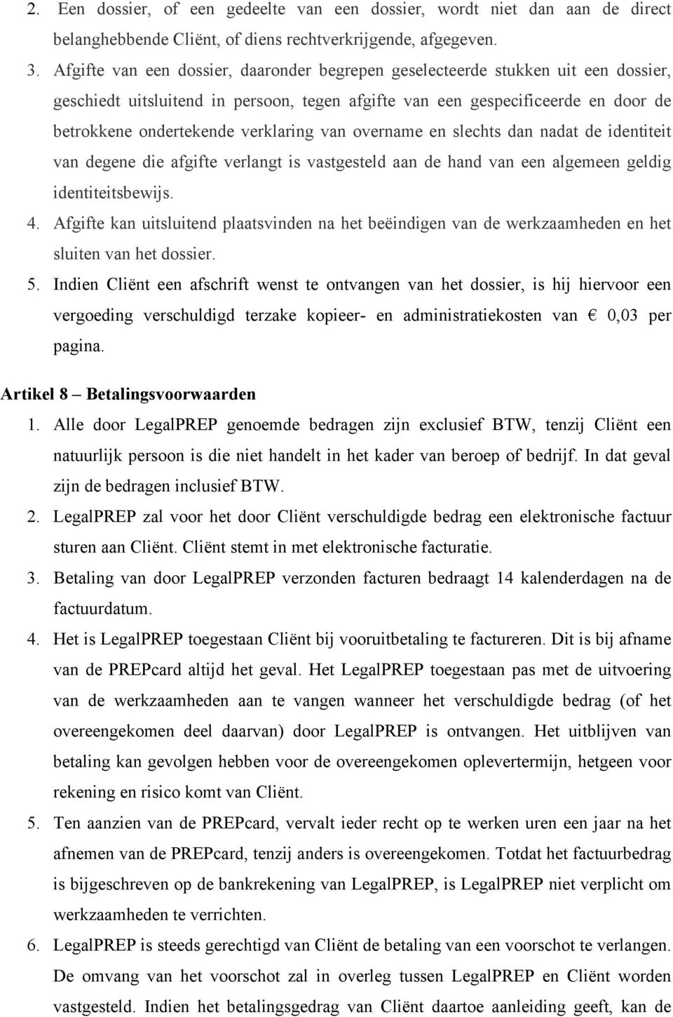 verklaring van overname en slechts dan nadat de identiteit van degene die afgifte verlangt is vastgesteld aan de hand van een algemeen geldig identiteitsbewijs. 4.