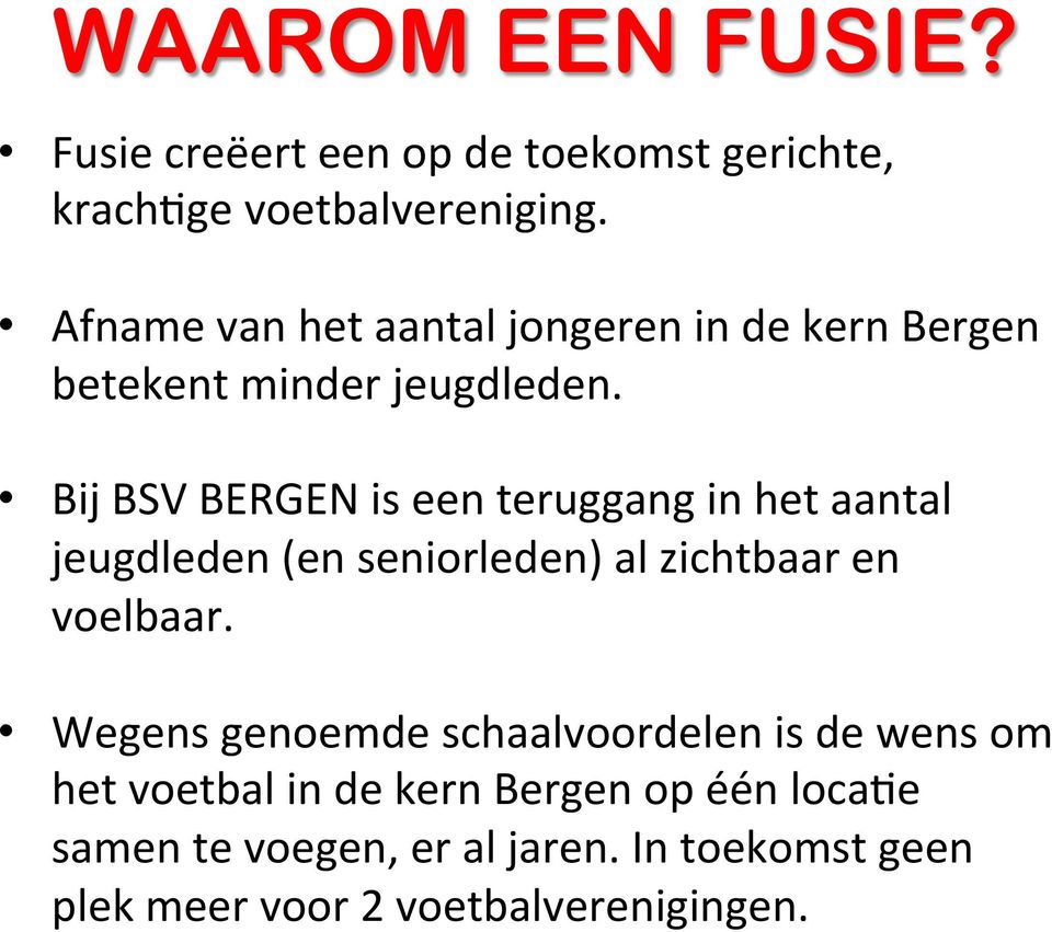 Bij BSV BERGEN is een teruggang in het aantal jeugdleden (en seniorleden) al zichtbaar en voelbaar.