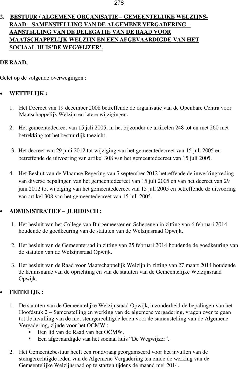 HET SOCIAAL HUIS DE WEGWIJZER. DE RAAD, Gelet op de volgende overwegingen : WETTELIJK : 1.