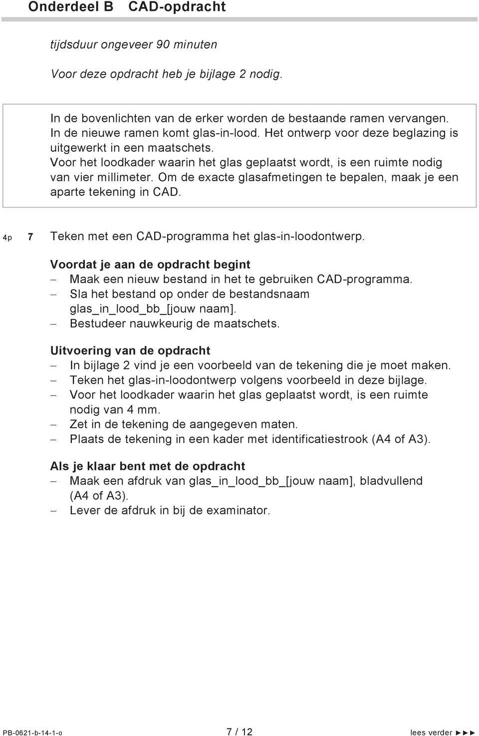 Om de exacte glasafmetingen te bepalen, maak je een aparte tekening in CAD. 4p 7 Teken met een CAD-programma het glas-in-loodontwerp.