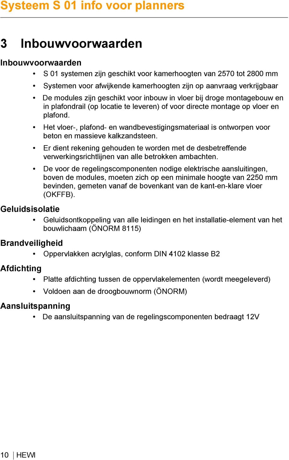 Het vloer-, plafond- en wandbevestigingsmateriaal is ontworpen voor beton en massieve kalkzandsteen.