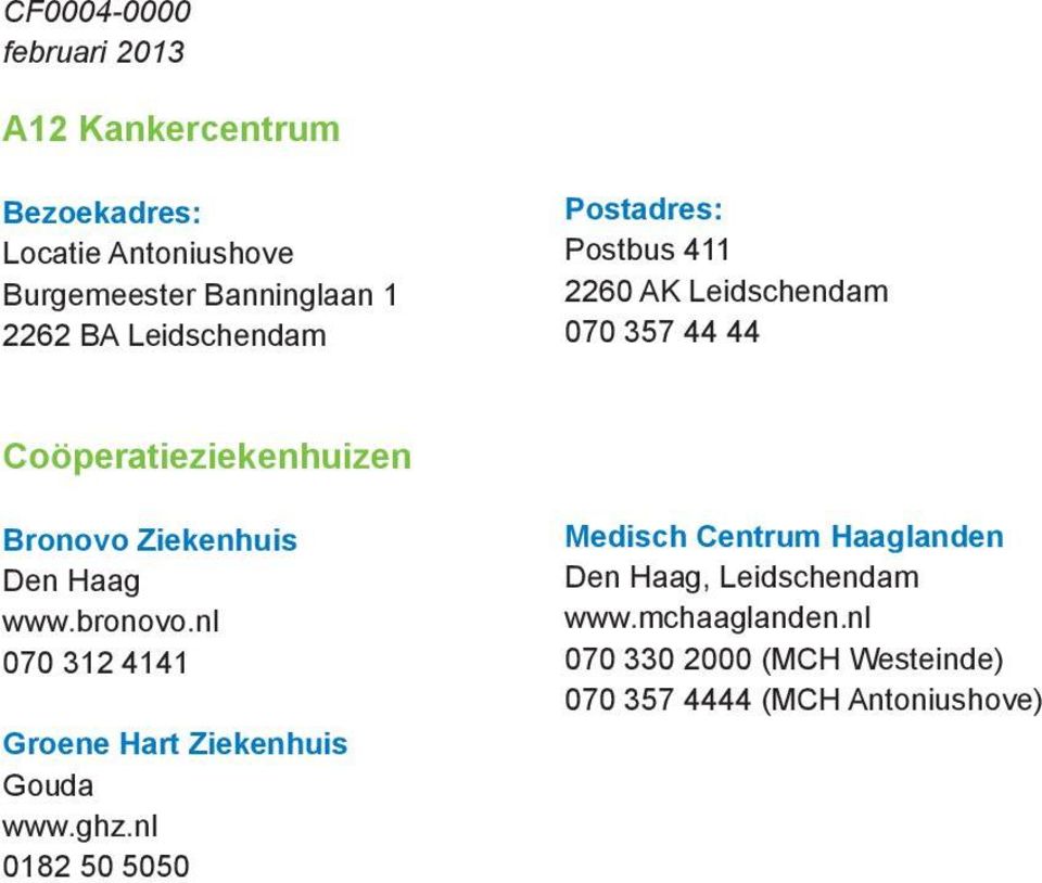 Ziekenhuis Den Haag www.bronovo.nl 070 312 4141 Groene Hart Ziekenhuis Gouda www.ghz.