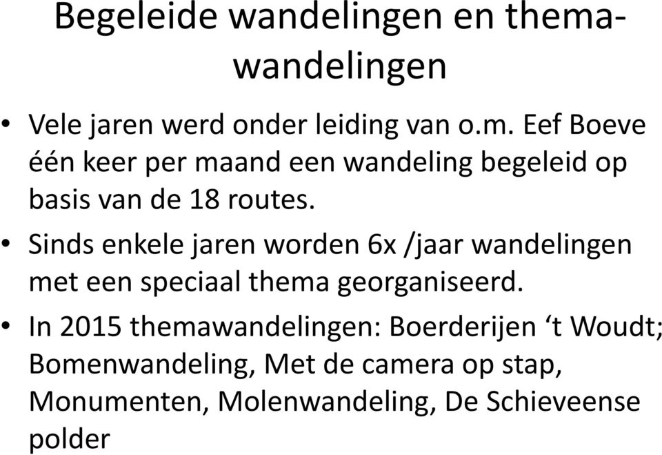 Eef Boeve één keer per maand een wandeling begeleid op basis van de 18 routes.