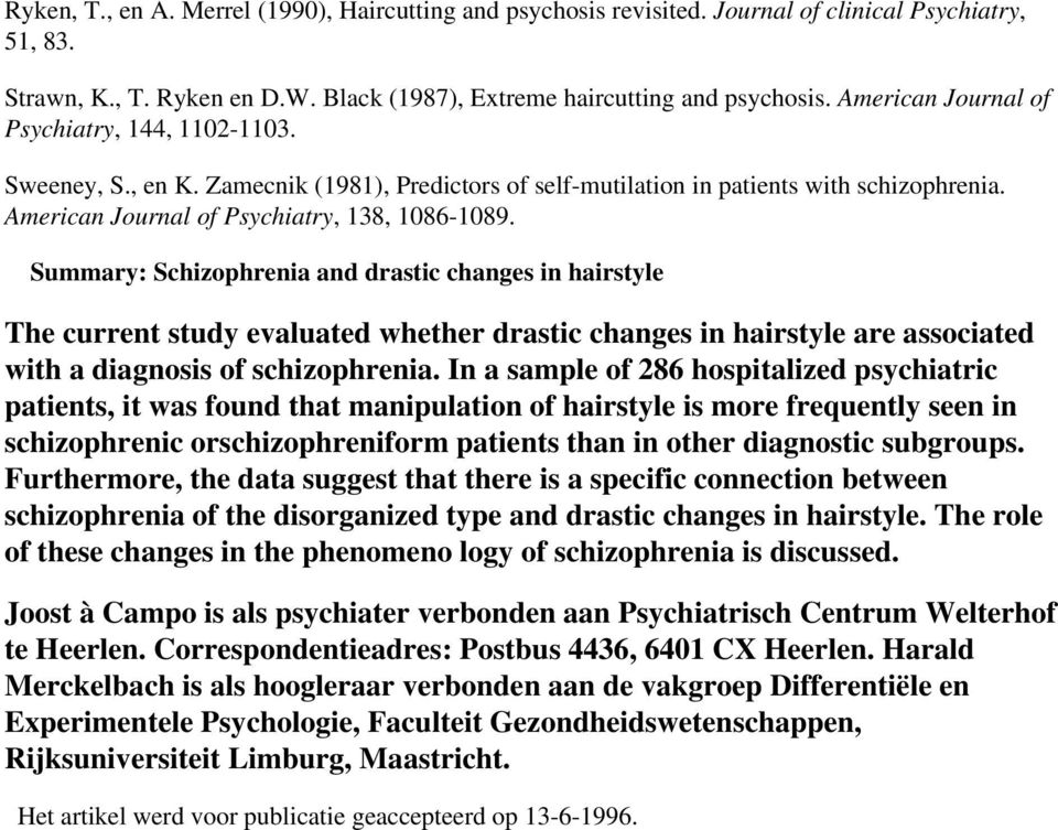 Summary: Schizophrenia and drastic changes in hairstyle The current study evaluated whether drastic changes in hairstyle are associated with a diagnosis of schizophrenia.