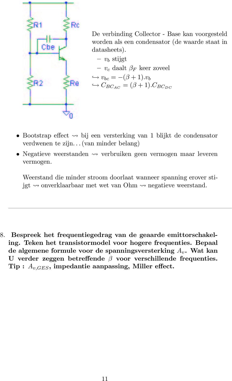 Weerstand die minder stroom doorlaat wanneer spanning erover stijgt onverklaarbaar met wet van Ohm negatieve weerstand. 8. Bespreek het frequentiegedrag van de geaarde emittorschakeling.