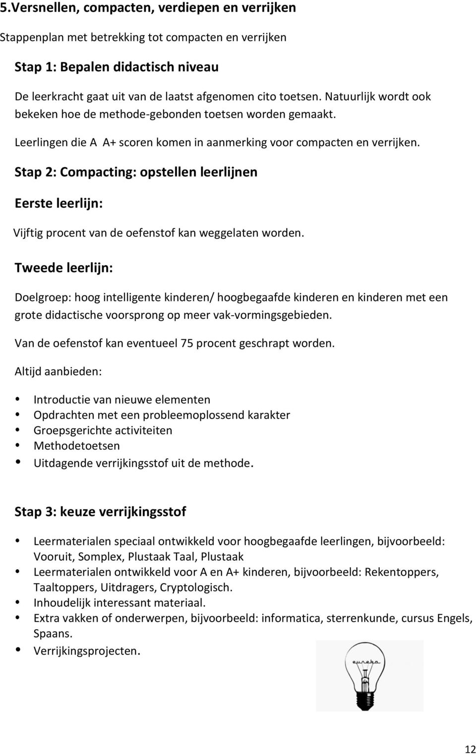 Stap 2: Compacting: opstellen leerlijnen Eerste leerlijn: Vijftig procent van de oefenstof kan weggelaten worden.