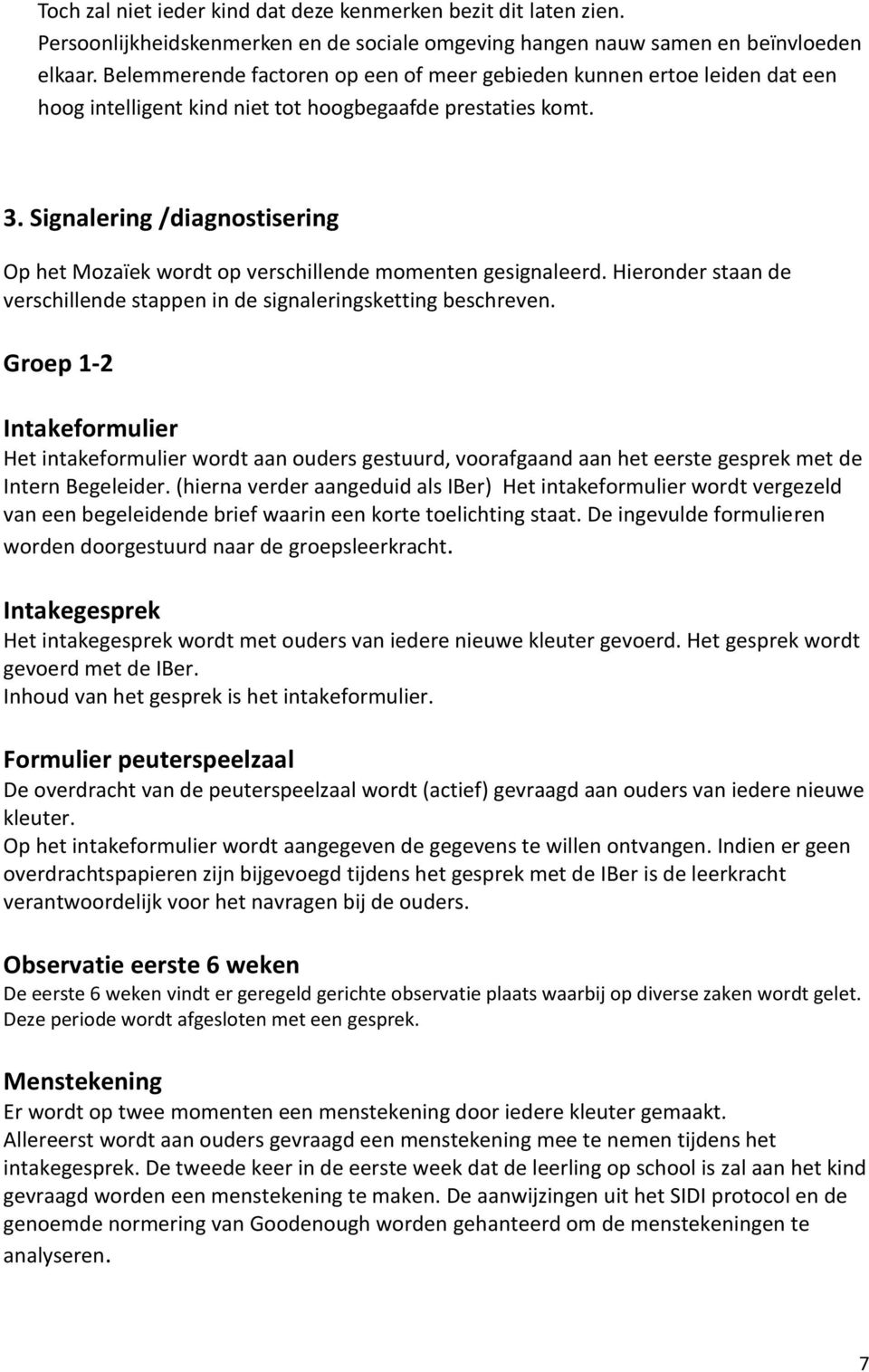 Signalering /diagnostisering Op het Mozaïek wordt op verschillende momenten gesignaleerd. Hieronder staan de verschillende stappen in de signaleringsketting beschreven.