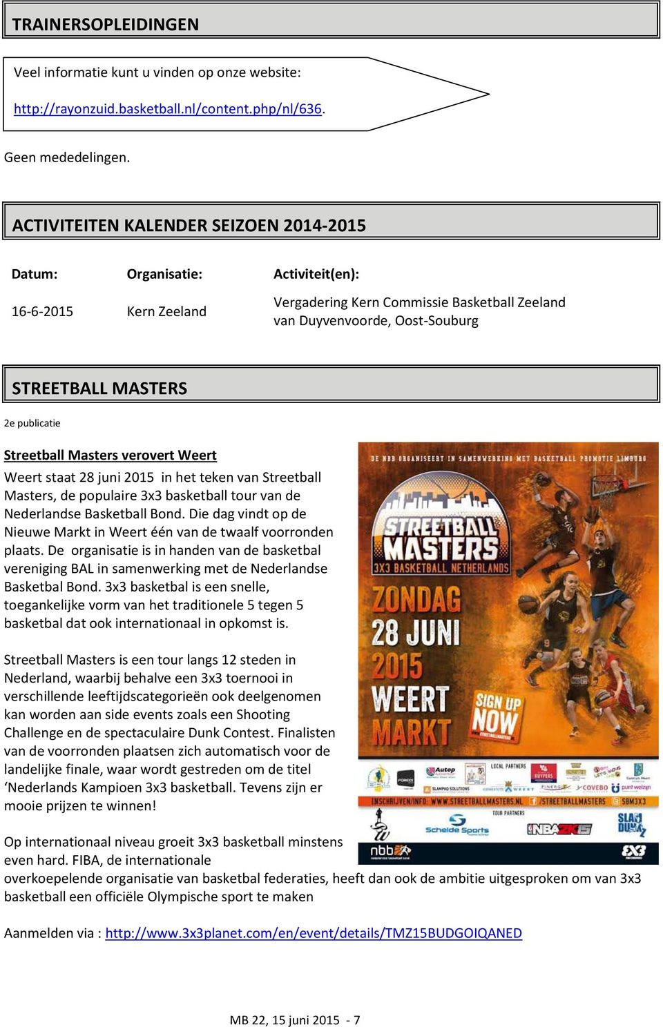 publicatie Streetball Masters verovert Weert Weert staat 28 juni 2015 in het teken van Streetball Masters, de populaire 3x3 basketball tour van de Nederlandse Basketball Bond.
