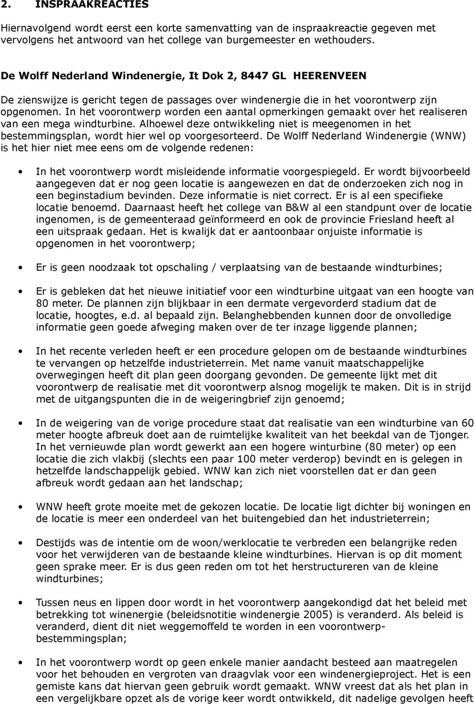 In het voorontwerp worden een aantal opmerkingen gemaakt over het realiseren van een mega windturbine.