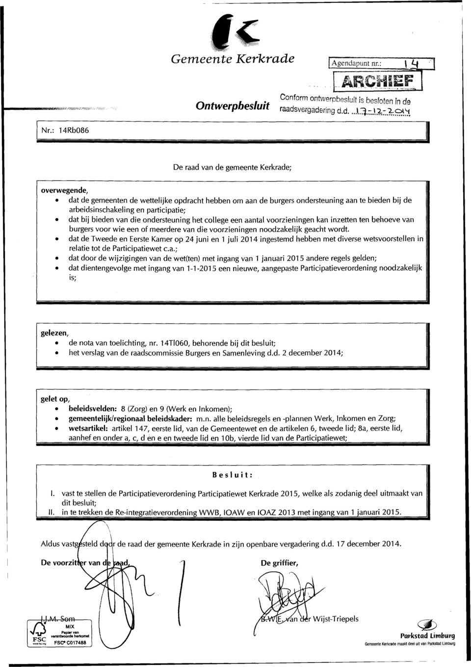 bij bieden van die ondersteuning het college een aantal voorzieningen kan inzetten ten behoeve van burgers voor wie een of meerdere van die voorzieningen noodzakelijk geacht wordt, dat de Tweede en