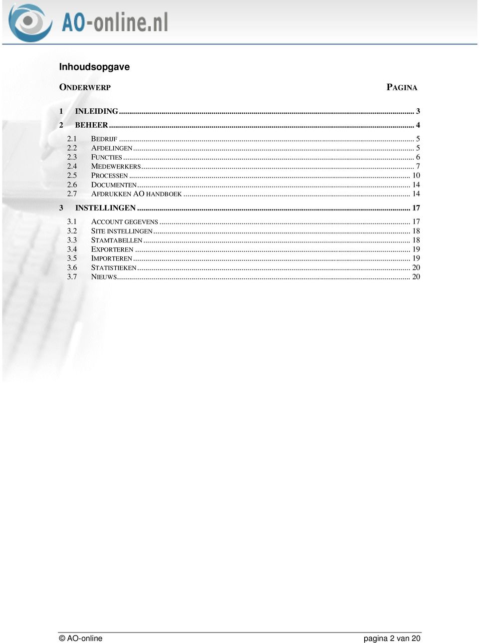 .. 14 3 INSTELLINGEN... 17 3.1 ACCOUNT GEGEVENS... 17 3.2 SITE INSTELLINGEN... 18 3.3 STAMTABELLEN... 18 3.4 EXPORTEREN.