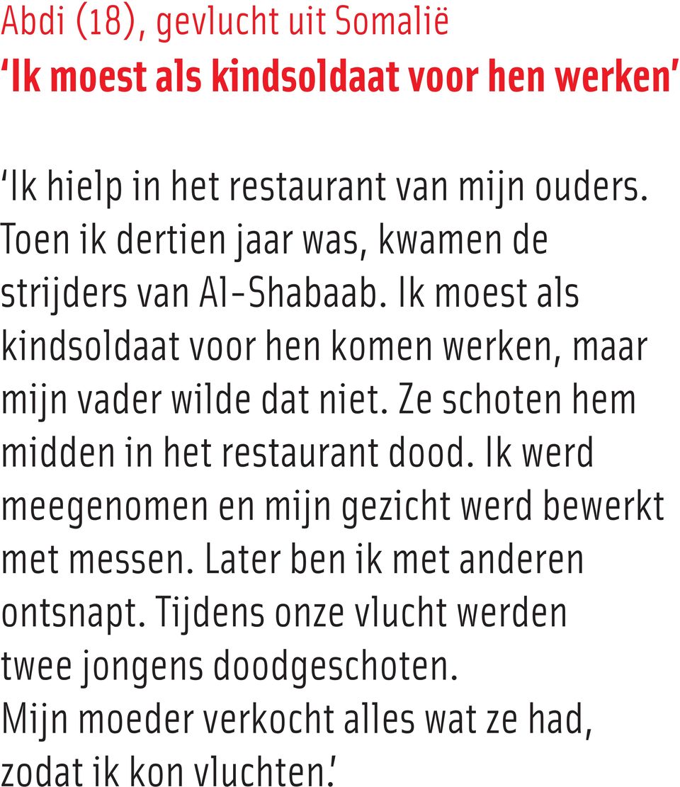 Ik moest als kindsoldaat voor hen komen werken, maar mijn vader wilde dat niet. Ze schoten hem midden in het restaurant dood.