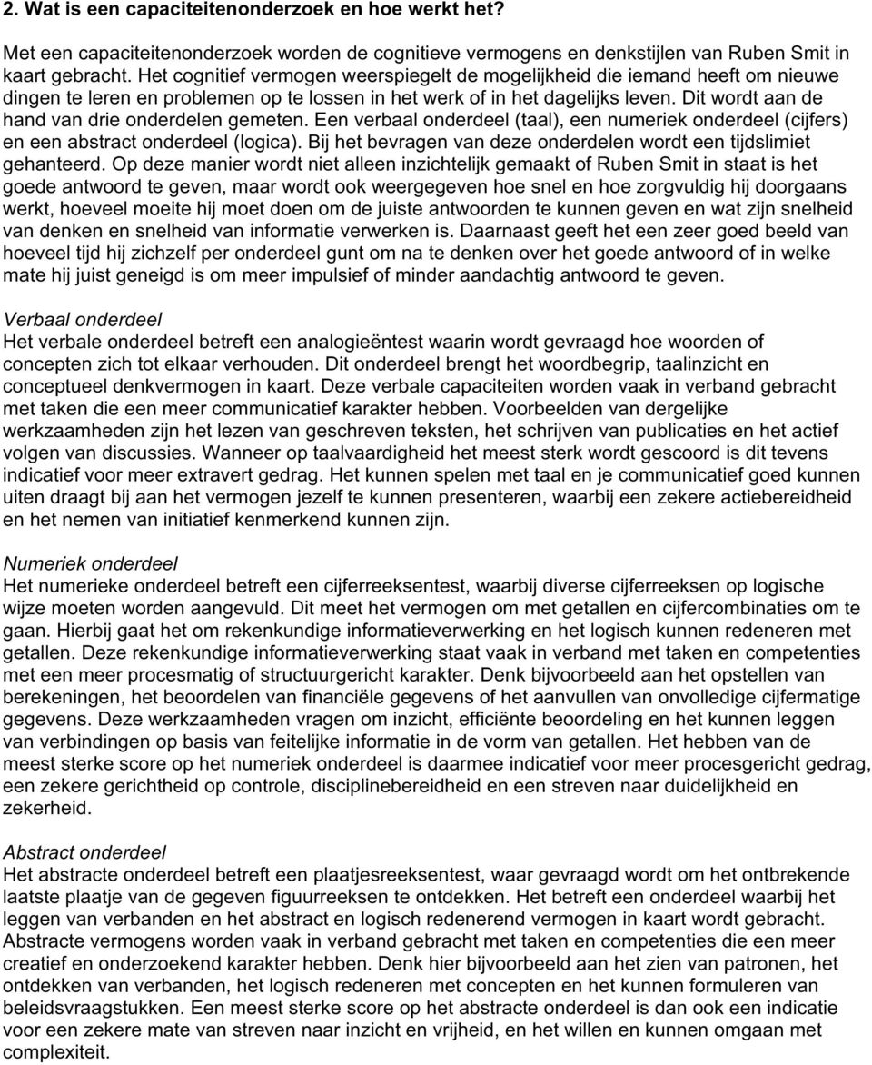 Dit wordt aan de hand van drie onderdelen gemeten. Een verbaal onderdeel (taal), een numeriek onderdeel (cijfers) en een abstract onderdeel (logica).