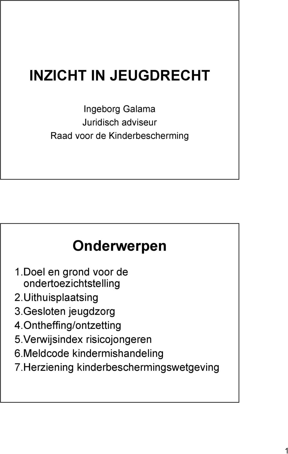 Uithuisplaatsing 3.Gesloten jeugdzorg 4.Ontheffing/ontzetting 5.