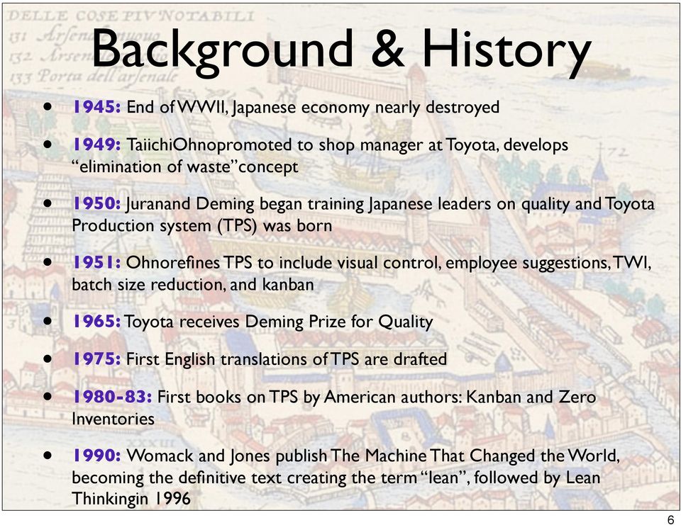 batch size reduction, and kanban 1965: Toyota receives Deming Prize for Quality 1975: First English translations of TPS are drafted 1980-83: First books on TPS by American