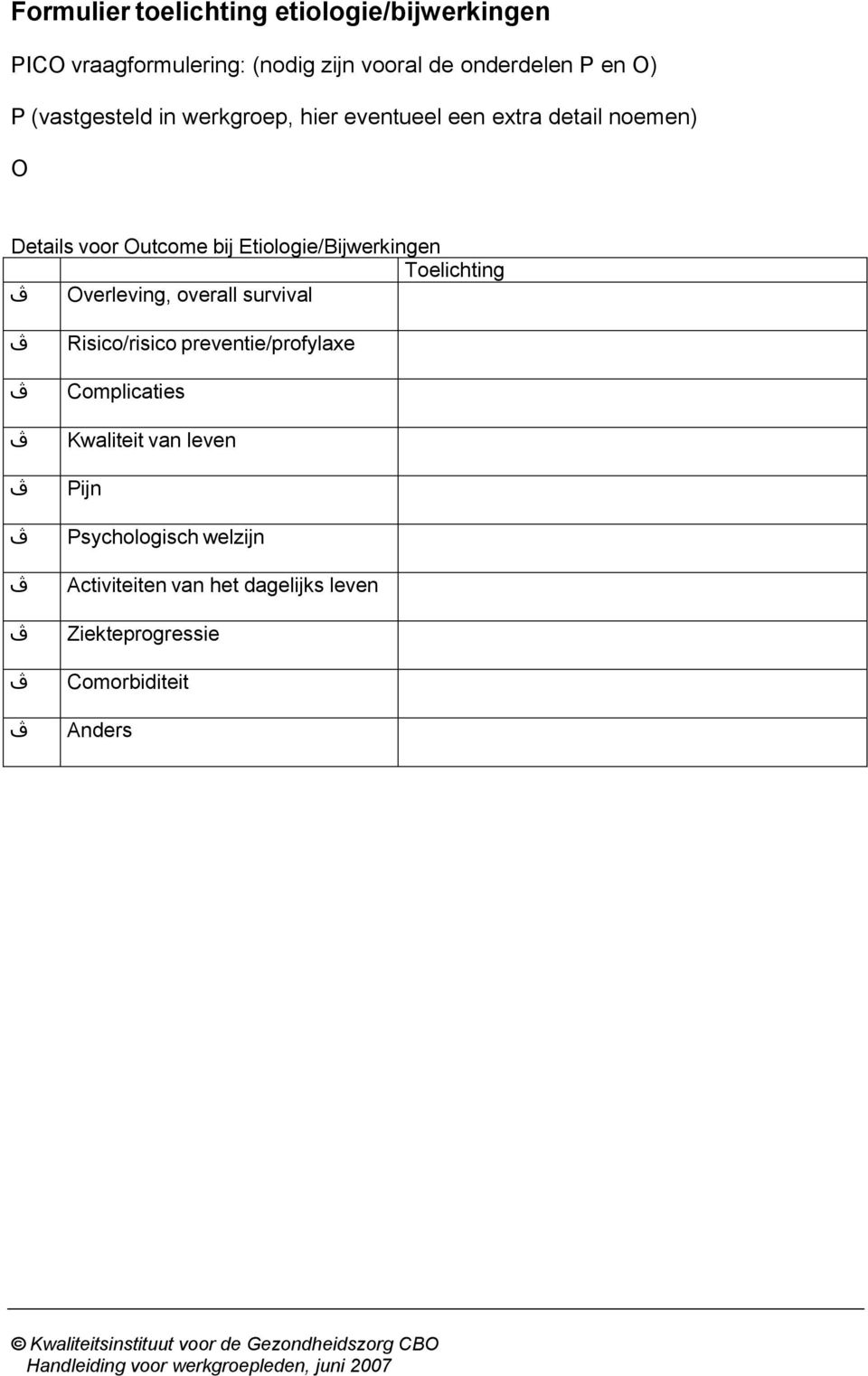 Toelichting Overleving, overall survival Risico/risico preventie/profylaxe Complicaties Kwaliteit van leven Pijn