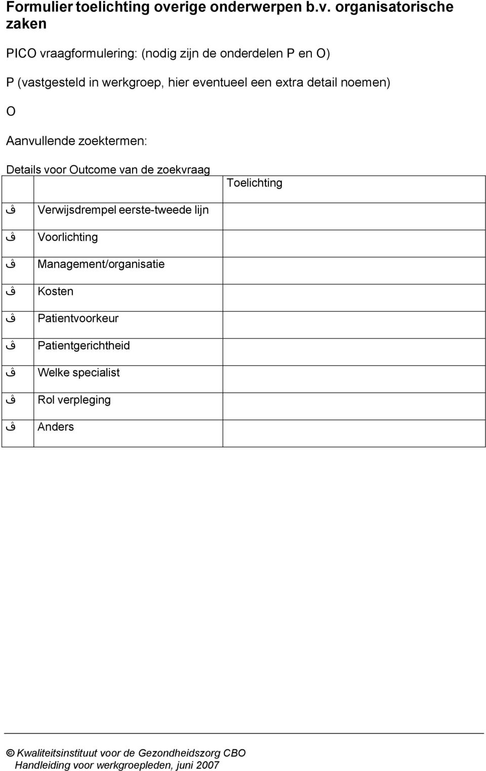 organisatorische zaken PICO vraagformulering: (nodig zijn de onderdelen P en O) P (vastgesteld in werkgroep, hier