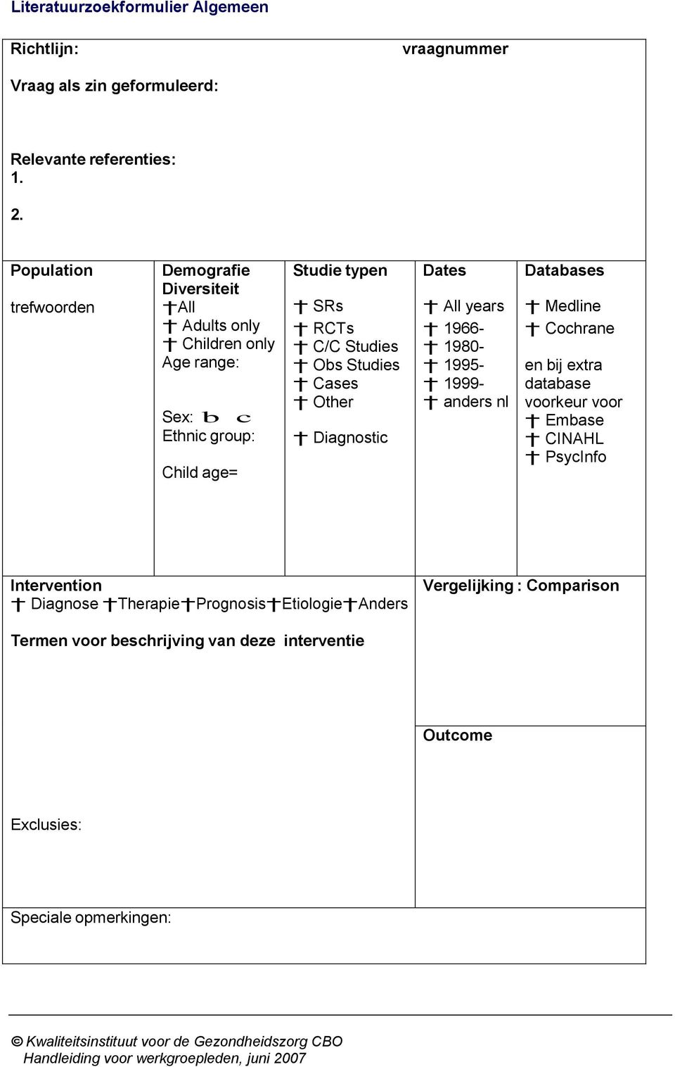 Studies Cases Other Diagnostic Dates All years 1966-1980- 1995-1999- anders nl Databases Medline Cochrane en bij extra database voorkeur voor Embase CINAHL