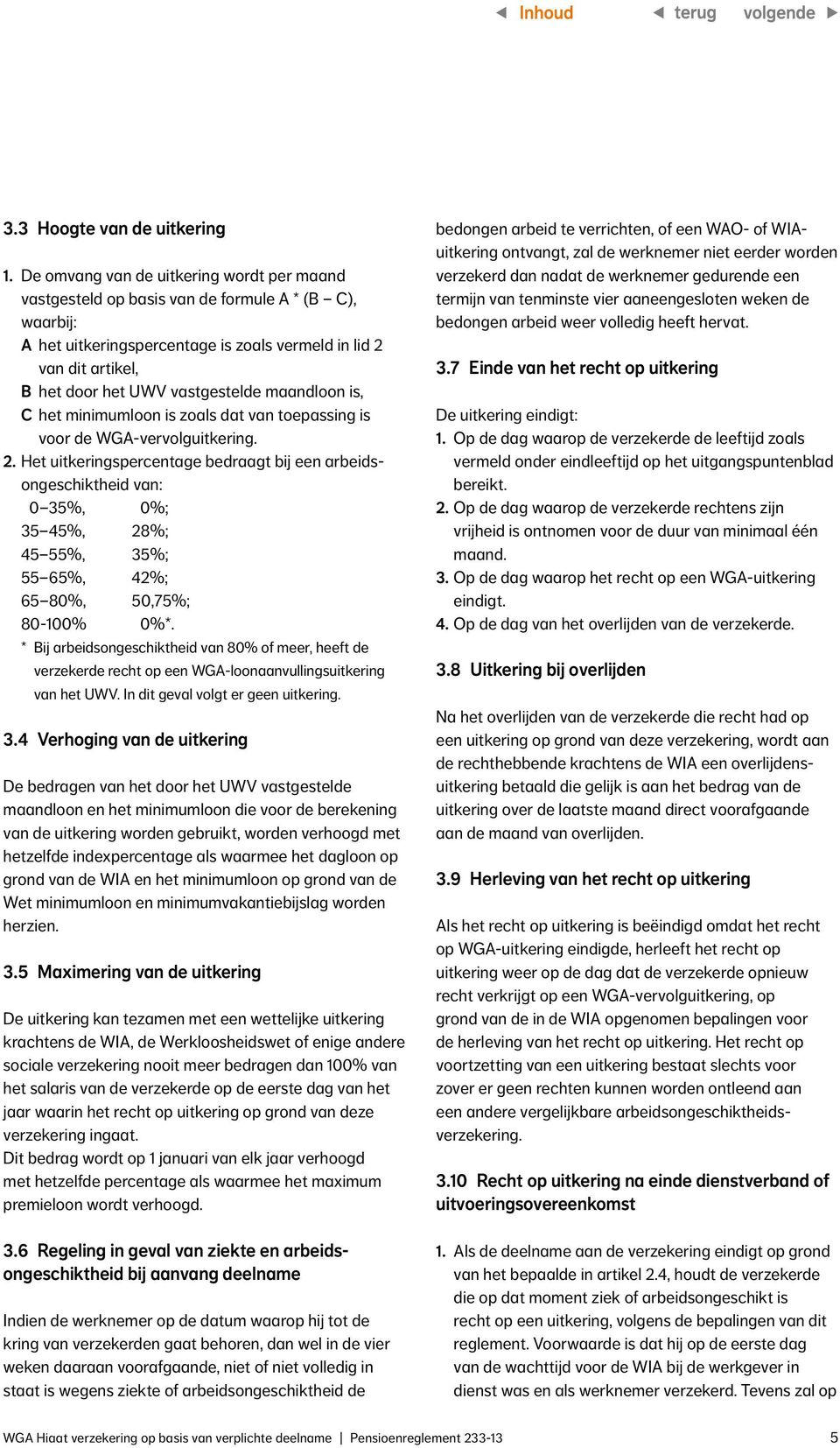 vastgestelde maandloon is, C het minimumloon is zoals dat van toepassing is voor de WGA-vervolguitkering. 2.