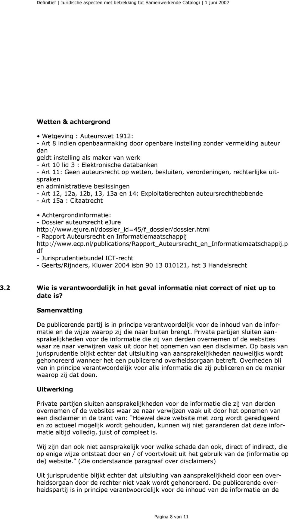 auteursrechthebbende - Art 15a : Citaatrecht Achtergrondinformatie: - Dossier auteursrecht ejure http://www.ejure.nl/dossier_id=45/f_dossier/dossier.