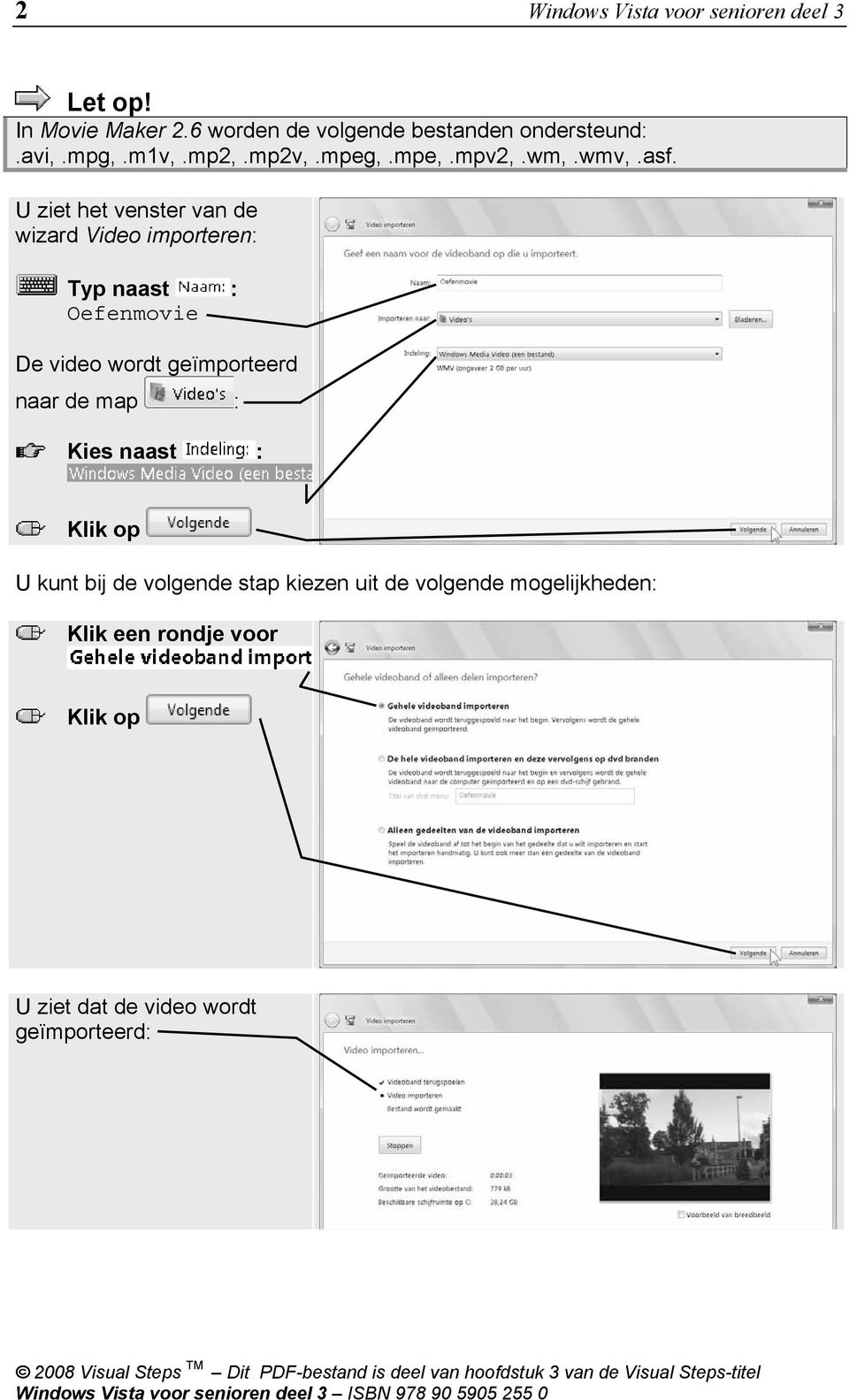 U ziet het venster van de wizard Video importeren: Typ naast : Oefenmovie De video wordt geïmporteerd