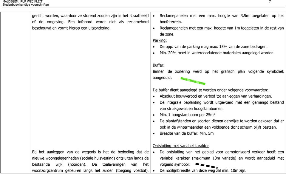 15% van de zone bedragen. Min. 20% moet in waterdoorlatende materialen aangelegd worden.