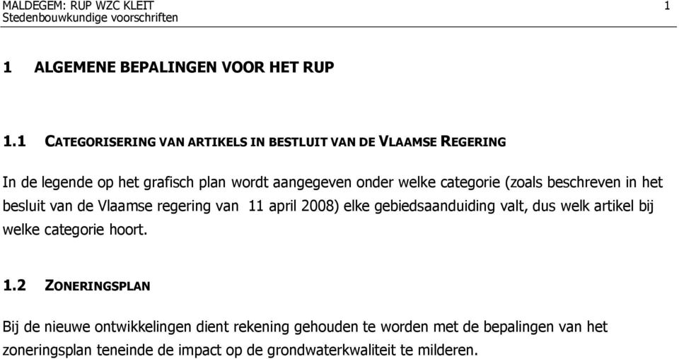 categorie (zoals beschreven in het besluit van de Vlaamse regering van 11 april 2008) elke gebiedsaanduiding valt, dus welk artikel