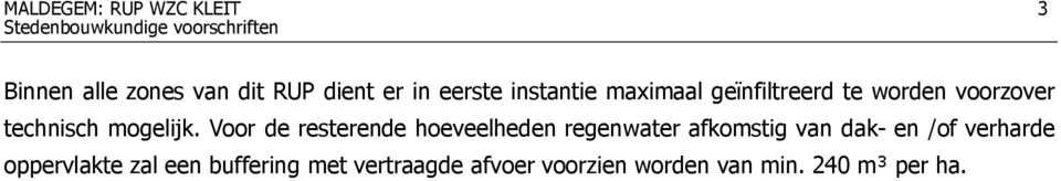 Voor de resterende hoeveelheden regenwater afkomstig van dak- en /of verharde