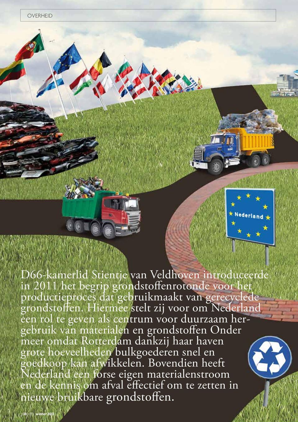 Hiermee stelt zij voor om Nederland een rol te geven als centrum voor duurzaam hergebruik van materialen en grondstoffen Onder meer omdat