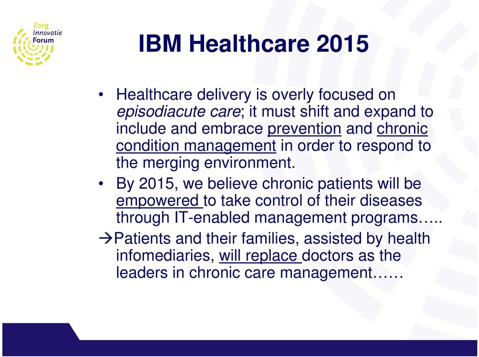 By 2015, we believe chronic patients will be empowered to take control of their diseases through IT-enabled management