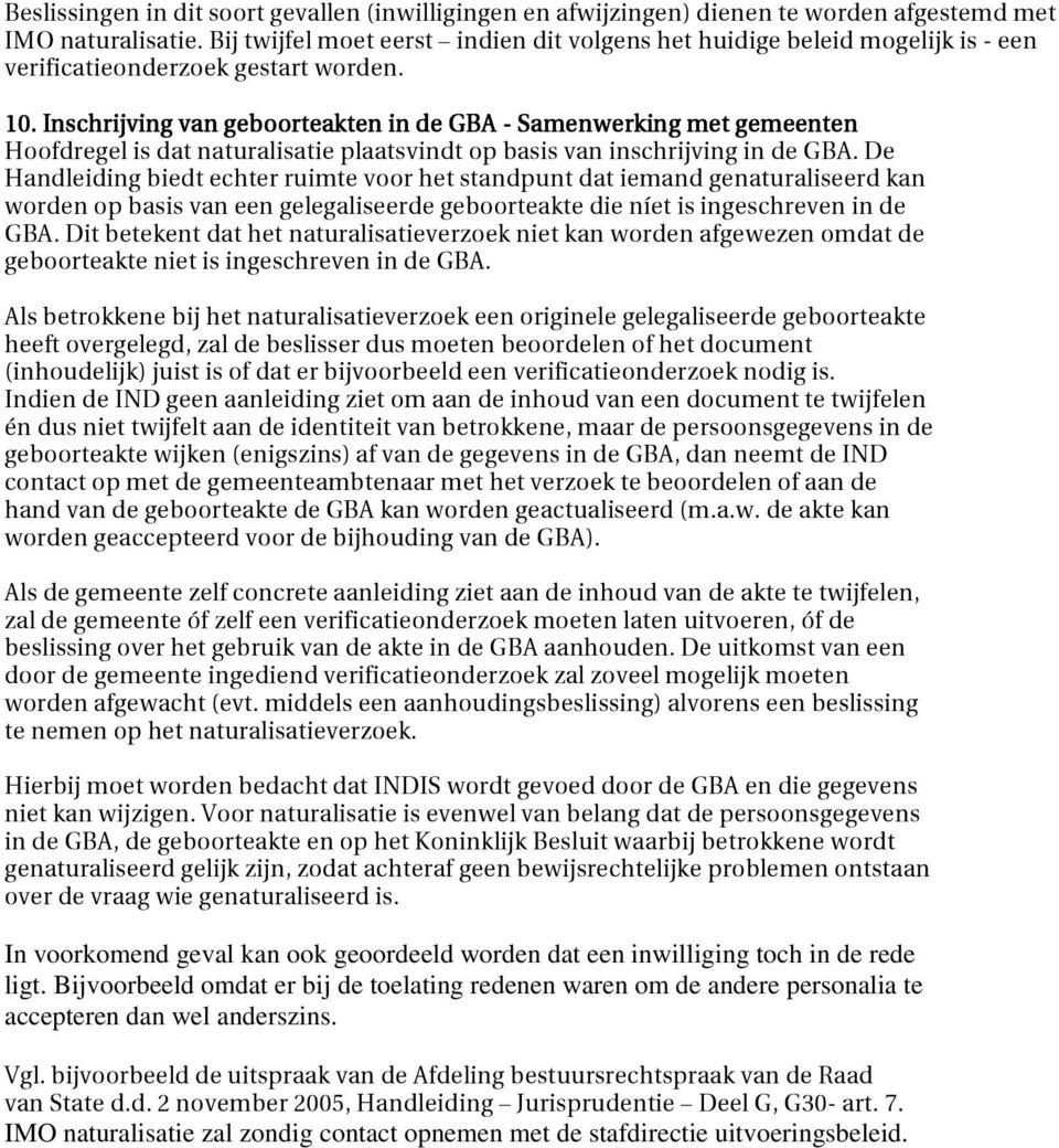 Inschrijving van geboorteakten in de GBA - Samenwerking met gemeenten Hoofdregel is dat naturalisatie plaatsvindt op basis van inschrijving in de GBA.