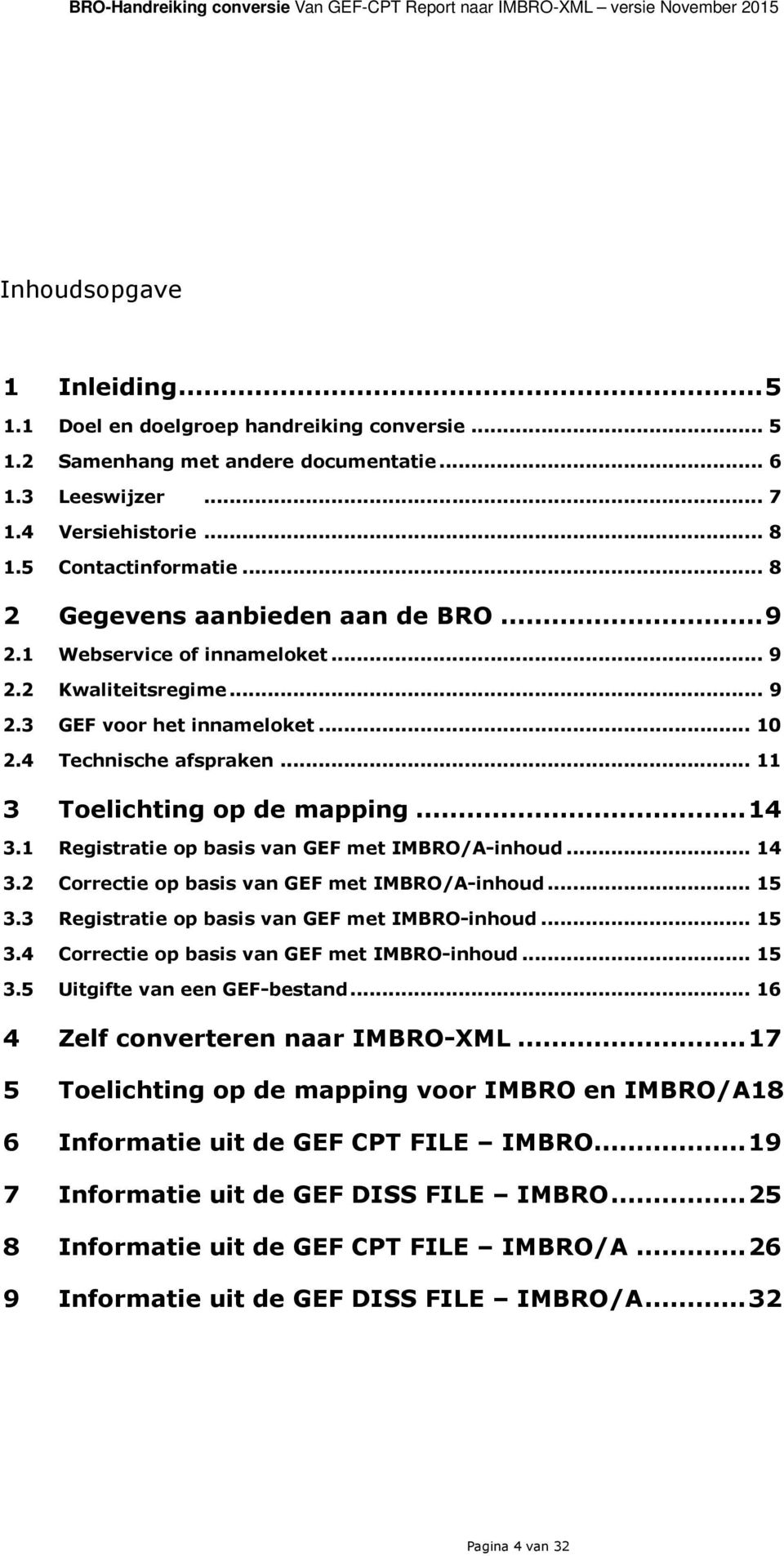 .. 10 2.4 Technische afspraken... 11 3 Toelichting op de mapping... 14 3.1 Registratie op basis van GEF met IMBRO/A-inhoud... 14 3.2 Correctie op basis van GEF met IMBRO/A-inhoud... 15 3.