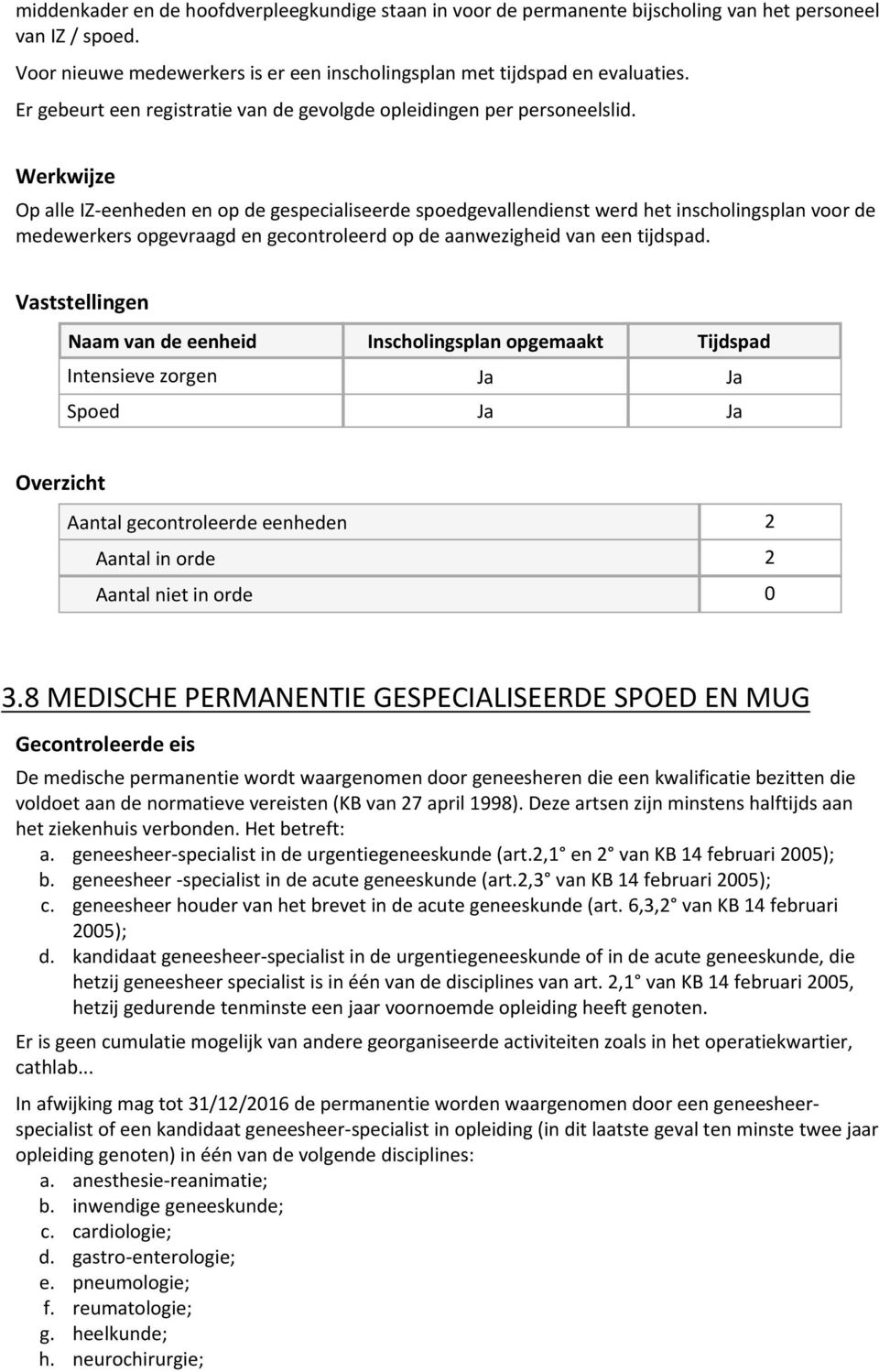 Op alle IZ eenheden en op de gespecialiseerde spoedgevallendienst werd het inscholingsplan voor de medewerkers opgevraagd en gecontroleerd op de aanwezigheid van een tijdspad.